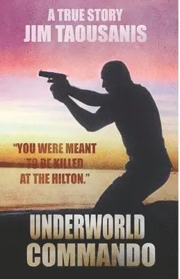 Jim Taousanis - Underworld Commando: You were meant to be killed at the Hilton, Häftad. Tillgänglighet: Lägg i varukorg