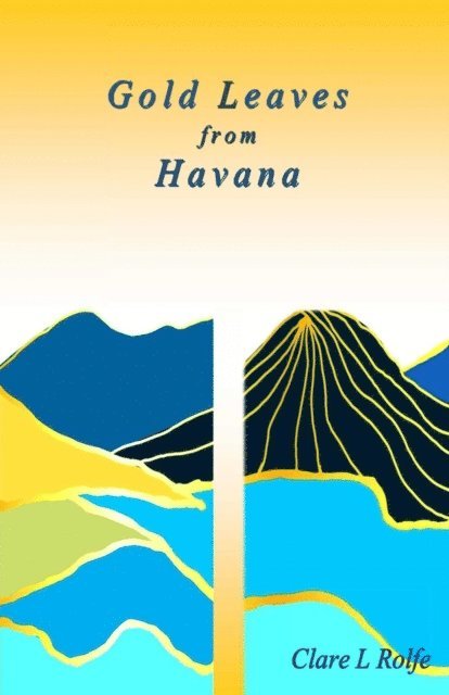 Clare L Rolfe - Gold Leaves from Havana, E-bok. Tillgänglighet: Lägg i varukorg