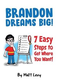 Brandon Dream Big! 7 easy steps to get where you want!