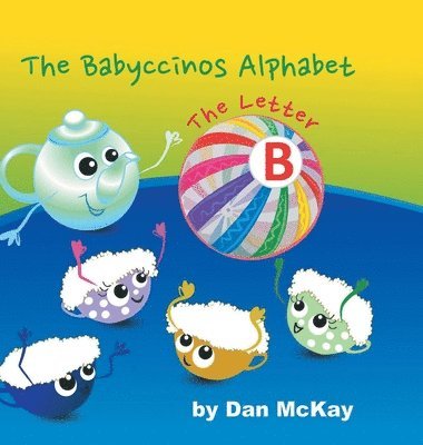 Dan McKay - Babyccinos Alphabet The Letter B, Inbunden