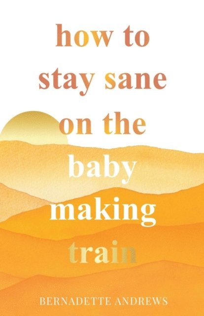 Bernadette Andrews - How to Stay Sane on the Baby Making Train, E-bok. Tillgänglighet: Lägg i varukorg
