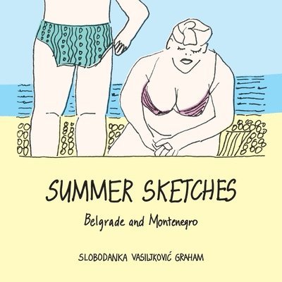 Slobodanka Vasiljkovic Graham - Summer Sketches: Belgrade and Montenegro, Häftad
