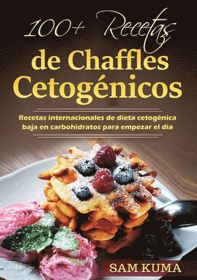 Sam Kuma - 100+ Recetas de Chaffles Cetogénicos, Häftad