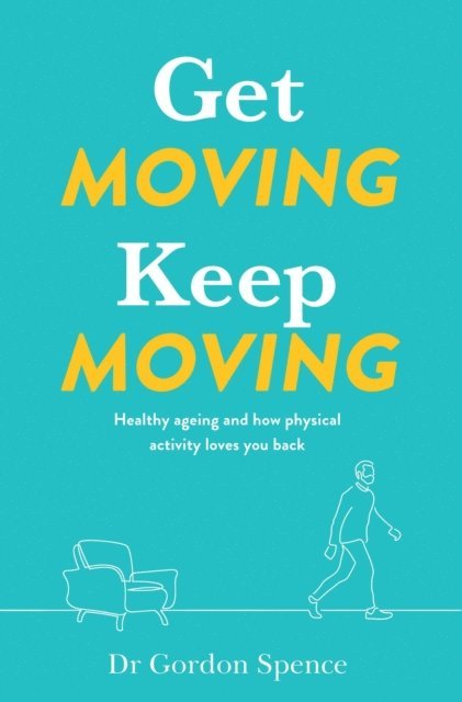 Gordon Spence - Get Moving, Keep Moving, E-bok