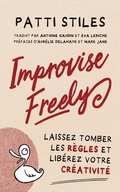 Improvise Freely - Laissez tomber les rgles et librez votre crativit