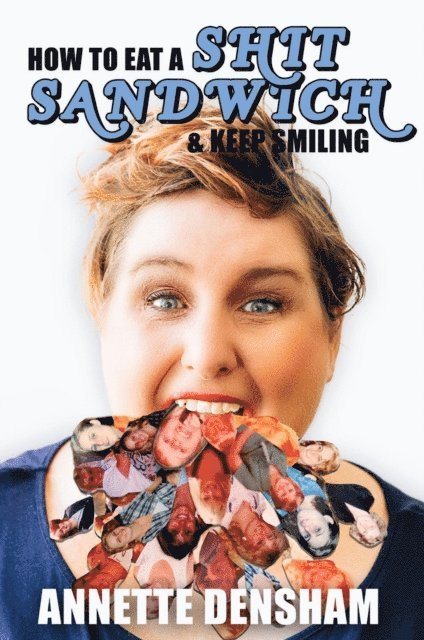 Annette Densham - How to Eat A Shit Sandwich and Keep Smiling, E-bok