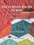 You're Never Too Old To Quilt