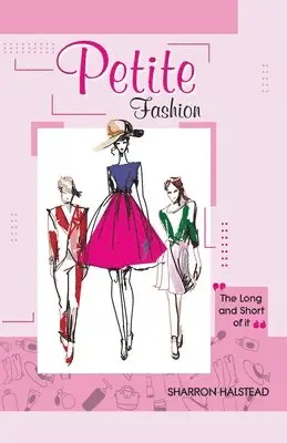 Sharron Halstead - Petite Fashion The Long and Short of It, Häftad. Tillgänglighet: Lägg i varukorg