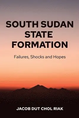 Jacob Dut Chol Riak - South Sudan State Formation, Häftad. Tillgänglighet: Lägg i varukorg