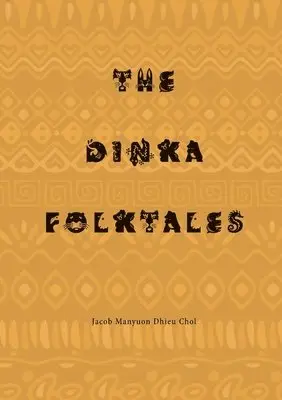 Jacob Manyuon Dhieu Chol - Dinka Folktales, Häftad. Tillgänglighet: Lägg i varukorg