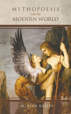 M Alan Kazlev - Mythopoesis and the Modern World, Häftad