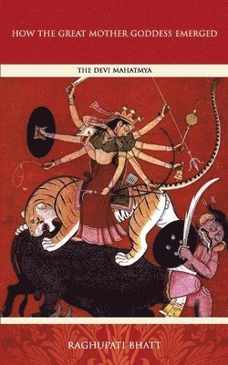 Raghupati Bhatt - How the Great Mother Emerged, Häftad. Tillgänglighet: Lägg i varukorg