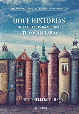 Alfredo Herrero de Haro - Doce historias muy cortas para mejorar tu vocabulario, Häftad