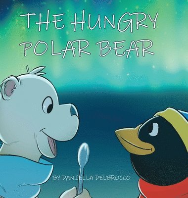 Daniella Delbrocco - Hungry Polar Bear, Inbunden. Tillgänglighet: Tillfälligt slut