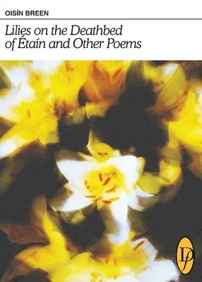 Oisín Breen - Lilies on the Deathbed of Étaín and Other Poems, Häftad. Tillgänglighet: Lägg i varukorg