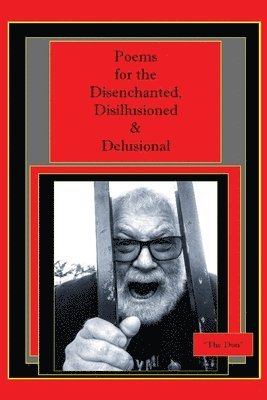 Don Radice - Poems for the Disenchanted, Disillusioned & Delusional, Häftad