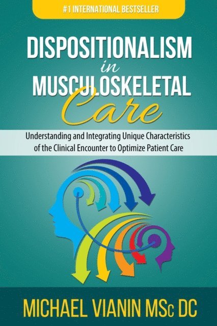 Michael Vianin - Dispositionalism in Musculoskeletal Care: Understanding and Integrating Unique Characteristics of the Clinical Encounter to Optimize Patient Care, E-bok