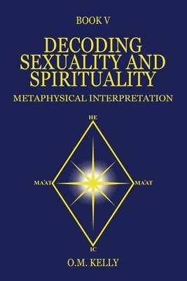 O M Kelly - Decoding Sexuality and Spirituality, Häftad. Tillgänglighet: Lägg i varukorg