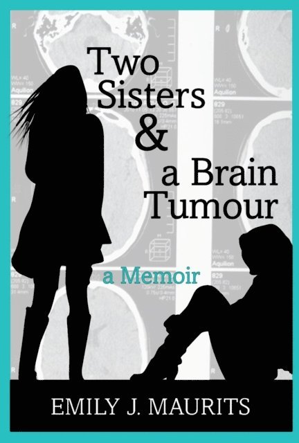 Emily J. Maurits - Two Sisters & a Brain Tumour, E-bok
