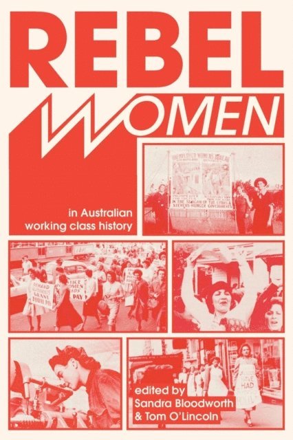 Tom O'Lincoln, Sandra Bloodworth - Rebel Women in Australian Working Class History, E-bok