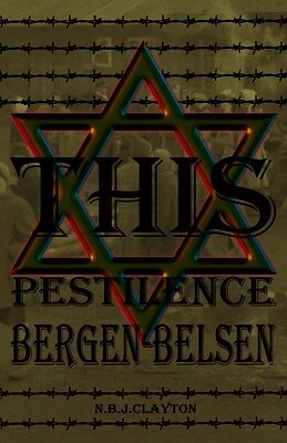 Nigel Clayton - This Pestilence, Bergen-Belsen, Häftad