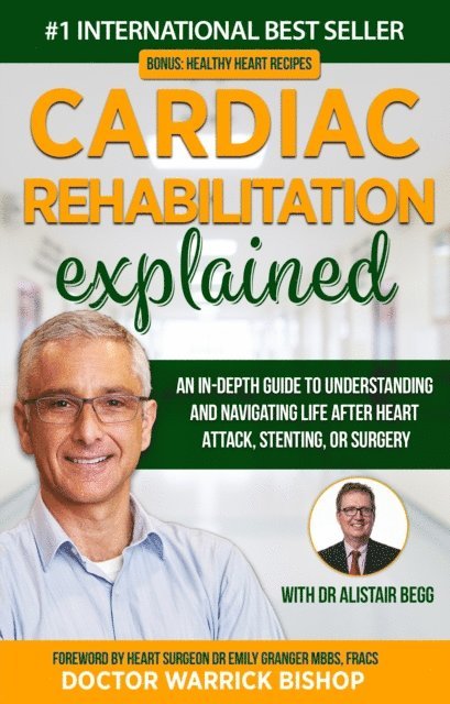 Alistair Begg, Warrick Bishop - Cardiac Rehabilitation Explained: An in-Depth Guide to Understanding and Navigating Life after Heart Attack, Stenting, or Surgery, E-bok