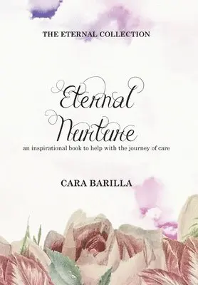 Cara Barilla - Eternal Nurture - An inspirational book to help with the journey of Care, Inbunden. Tillgänglighet: Lägg i varukorg