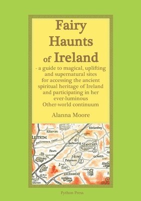 Alanna Moore - Fairy Haunts of Ireland: A guide to magical, uplifting and supernatural sites for accessing the ancient spiritual heritage of Ireland and participatin, Häftad. Tillgänglighet: Lägg i varukorg