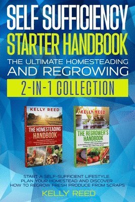 Kelly Reed - Self Sufficiency Starter Handbook - The Ultimate Homesteading and Regrowing Collection, Häftad