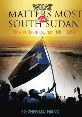 Stephen Mathiang - What Matters Most in South Sudan, Häftad. Tillgänglighet: Lägg i varukorg