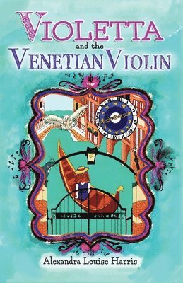 Alexandra Louise Harris - Violetta and The Venetian Violin, Häftad