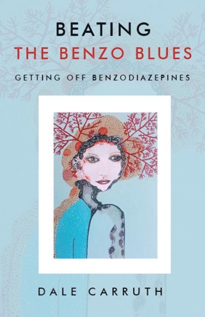 Dale L Carruth - Beating the Benzo Blues, E-bok