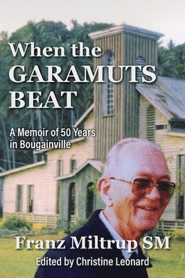 Franz Miltrup, Christine Leonard - When The Garamuts Beat A Memoir of Fifty Years in Bougainville, Häftad. Tillgänglighet: Lägg i varukorg