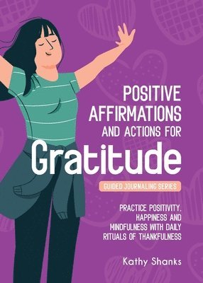 Kathy Shanks - Daily Affirmations and Actions for Gratitude, Häftad. Tillgänglighet: Lägg i varukorg