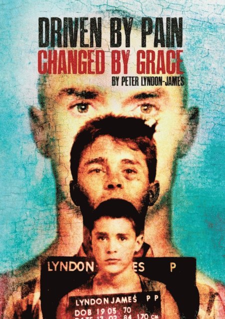 Peter Lyndon-James - Driven by Pain, Changed by Grace, E-bok