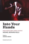Into Your Hands: Essays Inspired by Mystic, Prophet, and Activist Michael Bernard Kelly