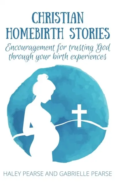 Gabrielle Pearse, Haley Pearse - Christian Homebirth Stories: Encouragement for Trusting God Through Your Birth Experiences, E-bok. Tillgänglighet: Lägg i varukorg