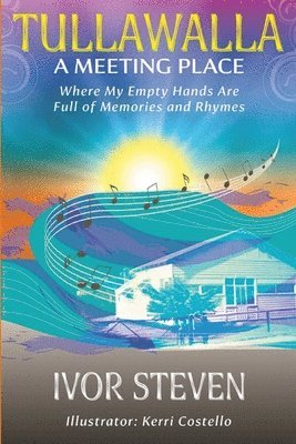Ivor Steven - Tullawalla A Meeting Place Where My Empty Hands are Full of Memories and Rhymes, Häftad