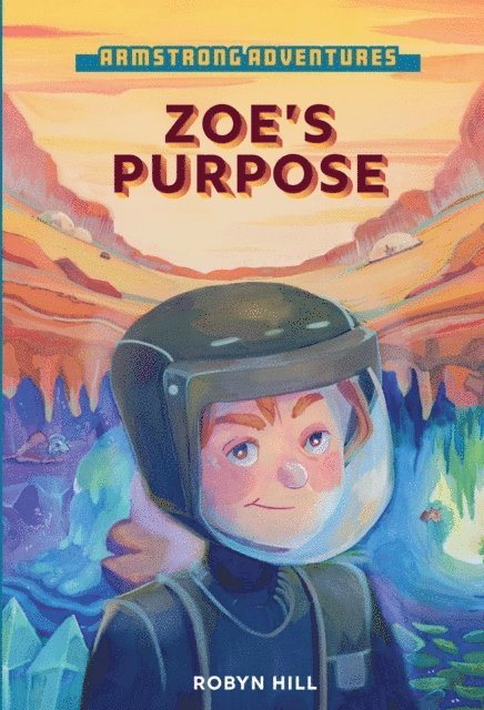 Robyn Hill, Rebecca Dyer - Armstrong Adventures - Zoe's Purpose, E-bok