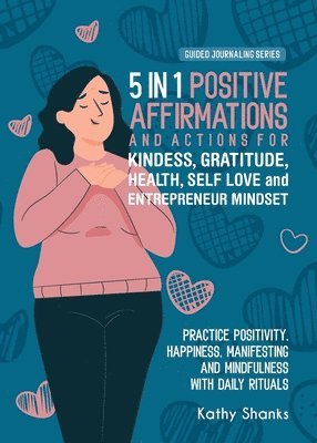 Kathy Shanks - 5 in 1 Positive Affirmations and Actions for Kindness, Gratitude, Health, Self Love and Entrepreneur Mindset, Häftad. Tillgänglighet: Lägg i varukorg
