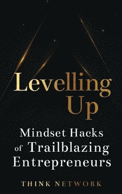 Levelling Up: Mindset hacks of trailblazing entrepreneurs, Inbunden