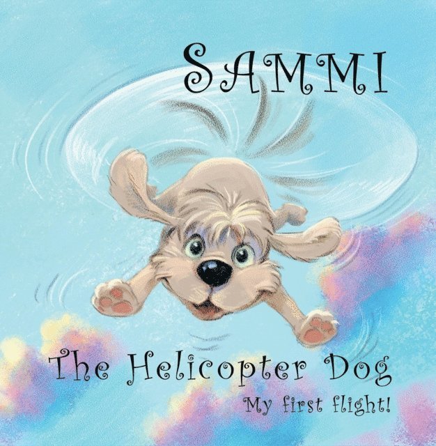 Phil Carey - Sammi The Helicopter Dog. My First Flight., E-bok. Tillgänglighet: Lägg i varukorg