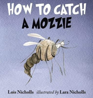 Lois Nicholls - How to Catch a Mozzie, Inbunden. Tillgänglighet: Lägg i varukorg