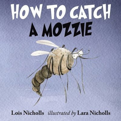 Lois Nicholls - How to Catch a Mozzie, Häftad. Tillgänglighet: Lägg i varukorg