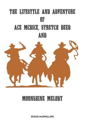 Doug McPhillips - lifestyle and adventure of Ace McDice, Stretch Deed & moonshine Melody, Häftad. Tillgänglighet: Lägg i varukorg
