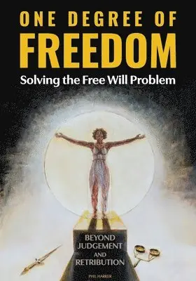 Phil Harker - ONE DEGREE OF FREEDOM Solving the Free Will Problem, Häftad. Tillgänglighet: Tillfälligt slut