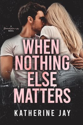Katherine Jay - When Nothing Else Matters, Häftad