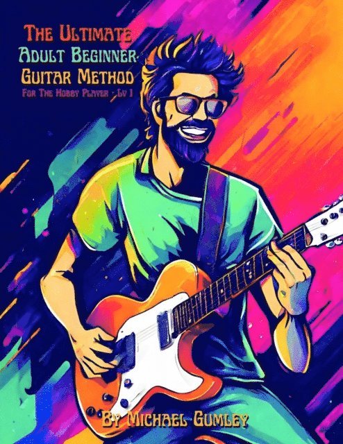 Michael Gumley - Ultimate Adult Beginner Guitar Method Book For The Hobby Player, E-bok. Tillgänglighet: Lägg i varukorg