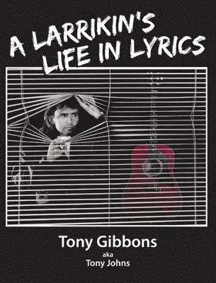 Tony Gibbons - Larrikin's Life in Lyrics, Inbunden. Tillgänglighet: Lägg i varukorg