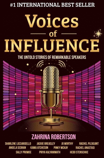 Heidi Stenschke, Priya Ravindra Kalyanimath, Sally Prowse, Rachel Anastasi, Pinky McKay, Kama Atcheson, Angela Sedran, Rachel Pleasant, Jo Worthy, Jackie Breasley, Sharlene Licciardello, Zahrina Robertson - Voices of Influence: The Untold Stories of Remarkable Speakers, E-bok